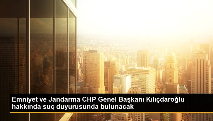 Emniyet ve Jandarma CHP Genel Lideri Kılıçdaroğlu hakkında kabahat duyurusunda bulunacak