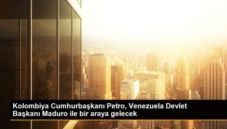Kolombiya Cumhurbaşkanı Petro, Venezuela Devlet Lideri Maduro ile bir ortaya gelecek